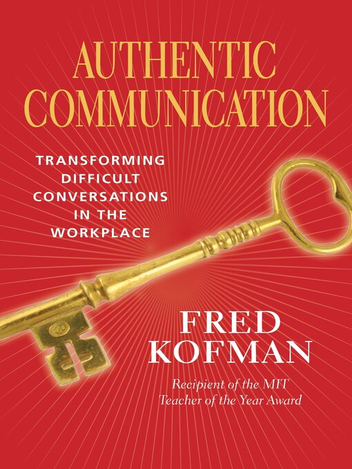 Title details for Authentic Communication: Transforming Difficult Conversations in the Workplace by Fred Kofman, Ph.D. - Available